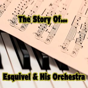 The Story Of… Esquivel & His Orchestra album cover