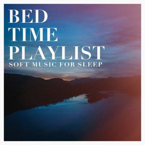 Bed Time Playlist - Soft Music For Sle album cover