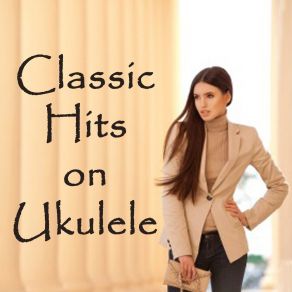 Classic Hits On Ukulele (Instrumental Version) album cover
