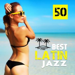 Best Latin Jazz: 50 Bossa Nova Beats, Summer Sensual Nights Del Mar, Smooth Sax & Piano Cafe album cover