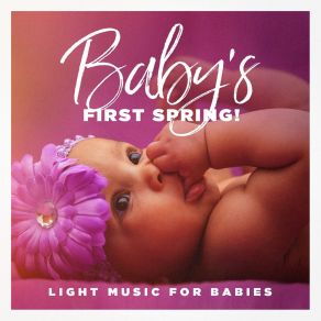 Baby's First Spring! - Light Music For Babies album cover