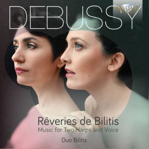 Debussy: Reveries De Bilitis Music For Two Harps And Voice album cover