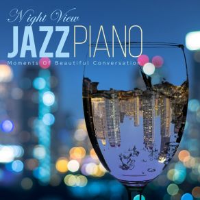 Night View Jazz Piano - Moments Of Beautiful Conversation album cover