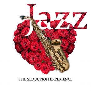 Jazz: The Seduction Experience – Total Exciting Jazz Music For Better Sexual Feelings album cover