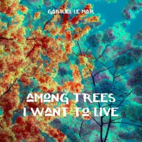 Among Trees I Want To Live album cover