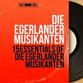 15 Essentials Of Die Egerländer Musikanten (Mono Version) album cover