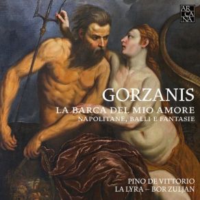 Gorzanis: La Barca Del Mio Amore. Napolitane, Balli E Fantasie album cover
