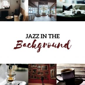 Jazz In The Background - Soft Relaxing Collection For Cafe, Restaurant, Museum, Waiting Room & Hotel Lobby album cover