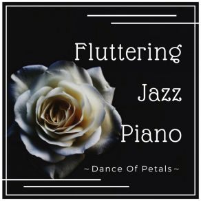 Fluttering Jazz Piano - Dance Of Petals album cover