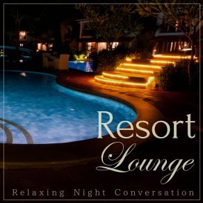 Resort Lounge - Relaxing Night Conversation album cover