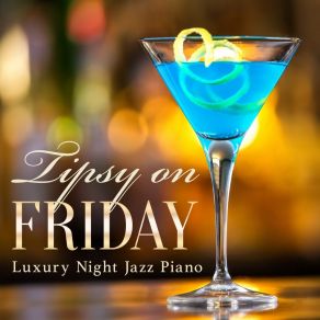 Tipsy On Friday - Luxury Night Jazz Piano album cover