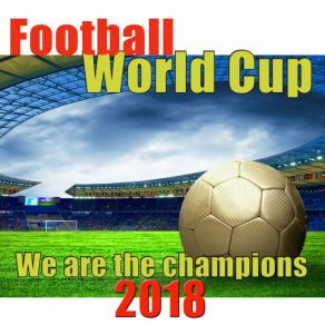 Football World Cup We Are The Champions 2018 album cover
