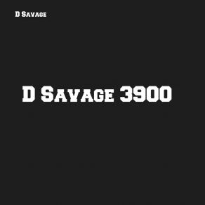 D Savage 3900 album cover