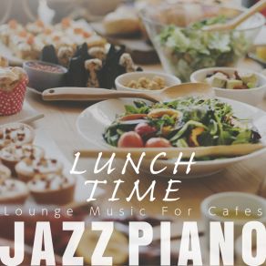 Lunch Time Jazz Piano - Lounge Music For Cafés album cover