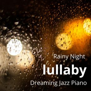 Rainy Night Lullaby - Dreaming Jazz Piano album cover