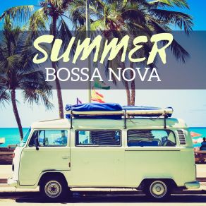 Summer Bossa Nova - Enhanced Enjoyment Of Life, Relax, Chill, Coffee Time album cover