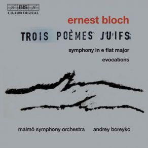Ernest Bloch: Trois Poèmes Juifs; Symphony In E Flat; Evocations album cover