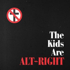 The Kids Are Alt-Right (Single) album cover