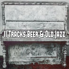 11 Tracks Beer & Old Jazz album cover