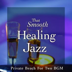 That Smooth Healing Jazz - Private Beach For Two BGM album cover