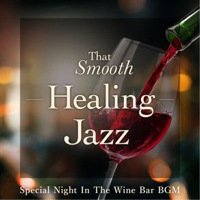 That Smooth Healing Jazz - Special Night In The Wine Bar BGM album cover