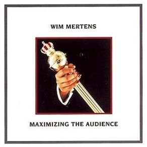 Wim Mertens - Maximizing The Audience album cover