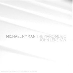 Michael Nyman - The Piano Music - John Lenehan album cover