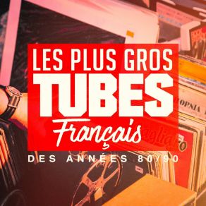 Les Plus Gros Tubes Français Des Années 80, 90 album cover