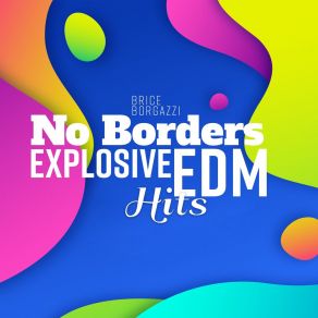 No Borders: Explosive EDM Hits album cover