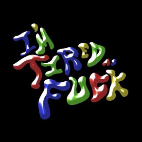 I'm Tired As Fuck album cover