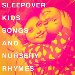 Sleepover Kids Songs And Nursery Rhymes album cover