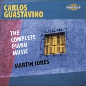 Guastavino - The Complete Piano Music - Martin Jones album cover