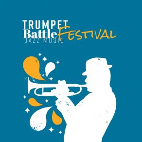 Trumpet Battle Festival – Jazz Music, Relaxation Lounge, Friday Night Mood, Instrumental Music, Rhythms Mix, Easy Listening album cover