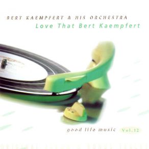 Good Life Music Vol. 12 - Love That Bert Kaempfert album cover