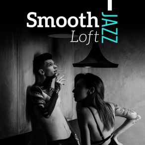 Smooth Jazz Loft: Chillout Lounge Relaxing Soft Top Music album cover