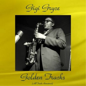 Gigi Gryce Golden Tracks (All Tracks Remastered) album cover