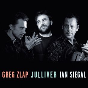 Greg Zlap, Julliver, Ian Siegal album cover