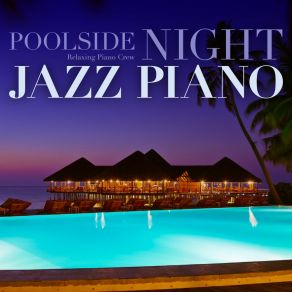 Poolside Night Jazz Piano album cover