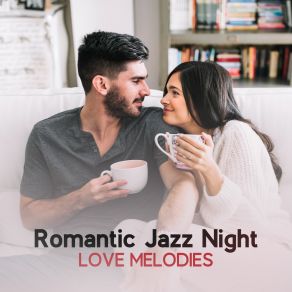 Romantic Jazz Night – Love Melodies - Soft Ballads, Candle Light Dinner, Emotional Music, Marriage Proposal, Date Night album cover