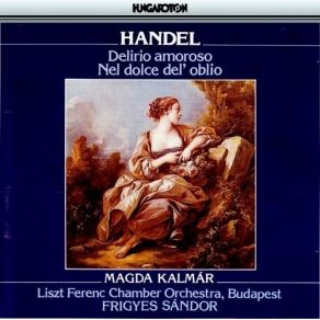 Handel - Delirio Amoroso, Nel Dolce Del'oblio - Magda Kalmar album cover