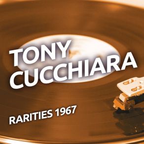 Tony Cucchiara - Rarities 1967 album cover