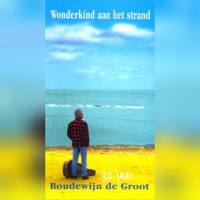 Wonderkind Aan Het Strand (30 Jaar Boudewijn De Groot) (CD1) album cover
