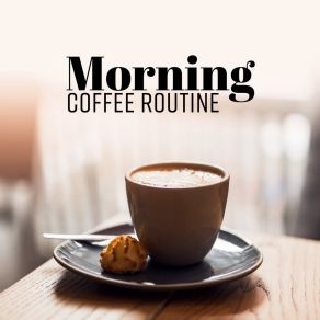 Morning Coffee Routine: Wake Up With Jazz, Smooth Alarm Clock, Gentle Awakening album cover