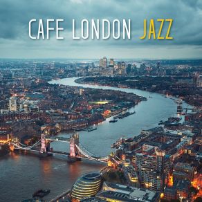 Cafe London Jazz - Relaxing Cocktail Lounge Bar, Sensual Night & Midnight Ambient album cover