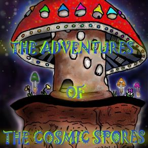 The Adventures Of The Cosmic Spores album cover