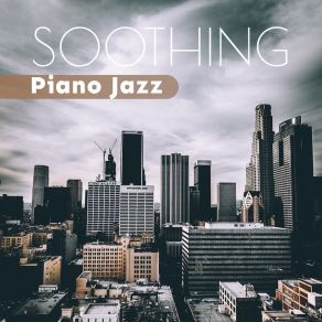 Soothing Piano Jazz - Soft Notes For Autumn Evenings, Afternoon Relaxation, Night Reflections album cover