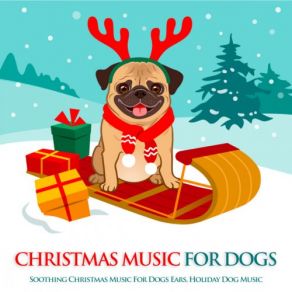 Christmas Music For Dogs: Soothing Christmas Music For Dogs Ears, Holiday Dog Music album cover