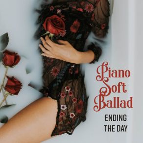 Piano Soft Ballad: Ending The Day - Nice Evening, Lounge Wine Bar, Backround Restaurant Music album cover