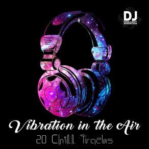 Vibration In The Air: 20 Chill Tracks, Best Autumn Mix 2018, Ambient & Chillstep, Dance Club, Party, Deep House, Lounge Relaxation album cover