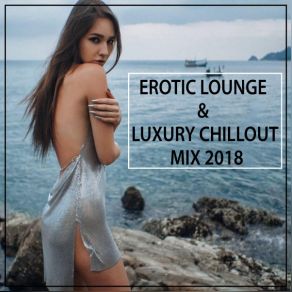 Erotik Lounge & Luxury Chillout 2018 (Remix) album cover